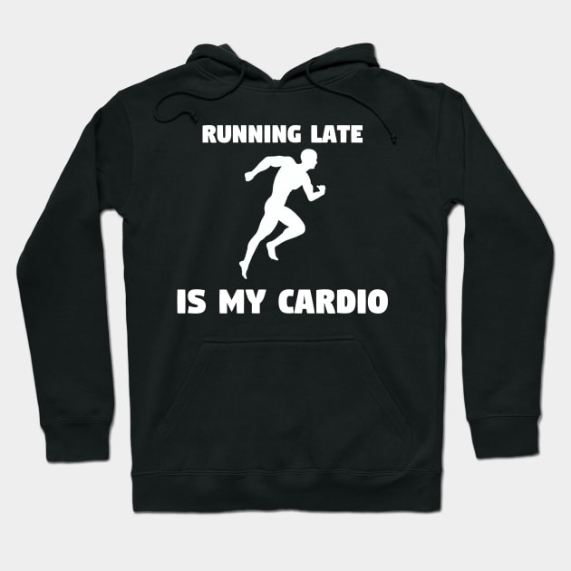 Running Late is My Cardio Hoodie by TheDesignStore